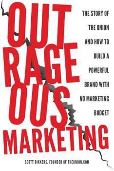 Paperback Outrageous Marketing: The Story of The Onion and How to Build a Powerful Brand with No Marketing Budget Book