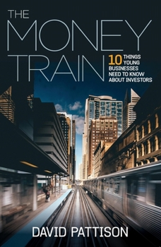 Paperback The Money Train: 10 Things Young Businesses Need to Know about Investors Book