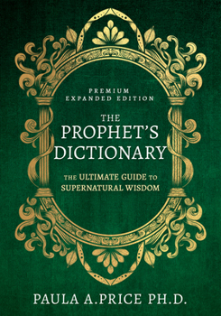 Hardcover The Prophet's Dictionary: The Ultimate Guide to Supernatural Wisdom (Premium Expanded Edition) Book