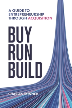 Hardcover Buy, Run, Build: A Guide to Entrepreneurship Through Acquisition Book