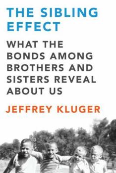 Hardcover The Sibling Effect: What the Bonds Among Brothers and Sisters Reveal About Us Book