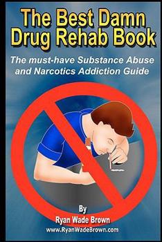 Paperback The Best Damn Drug Rehab Book - Black & White Edition: The Must-Have Substance Abuse And Narcotics Addiction Guide Book