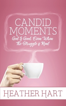 Paperback Candid Moments: God is Good, Even When The Struggle is Real Book