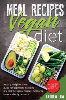 Paperback Meal Recipes for Vegan Diet: Healthy And Plant Based Guide For Beginners Including Low Carb Ketogenic Recipes, Meal Prep Ideas And Tasty Desserts. Book