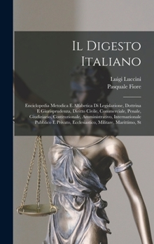 Hardcover Il Digesto Italiano: Enciclopedia Metodica E Alfabetica Di Legislazione, Dottrina E Giurisprudenza, Diritto Civile, Commerciale, Penale, Gi [Italian] Book