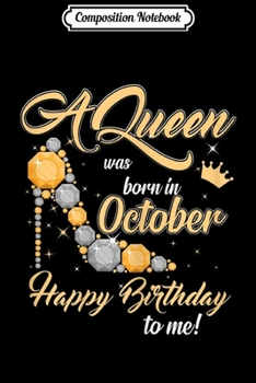 Composition Notebook: Womens Women A Queen Was Born In October Happy Birthday To Me Journal/Notebook Blank Lined Ruled 6x9 100 Pages