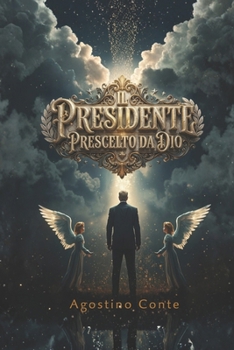 IL PRESIDENTE PRESCELTO DA DIO: da IL PRINCIPIO (Italian Edition)