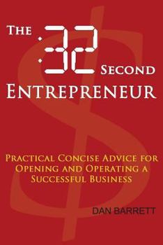 Paperback The 32 Second Entrepreneur: Practical Concise Advice for Opening and Operating a Successful Business Book