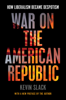 Paperback War on the American Republic: How Liberalism Became Despotism Book