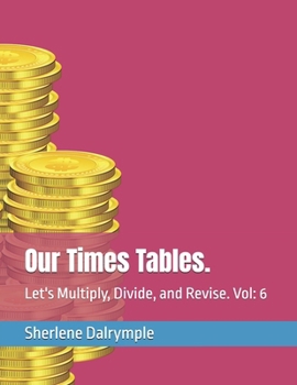 Our Times Tables.: Let's Multiply, Divide, and Revise. Vol: 6 (Our Times Tables Twelve Volumes Series Set.)