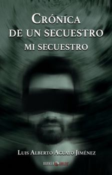 Paperback Crónica de un secuestro, mi secuestro (Spanish Edition) [Spanish] Book
