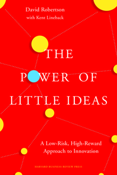 Hardcover The Power of Little Ideas: A Low-Risk, High-Reward Approach to Innovation Book