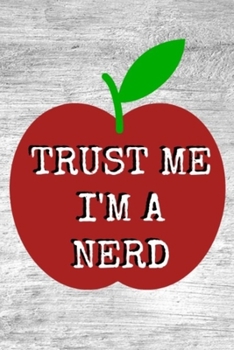 Trust Me I'm A Nerd: This cute nerdy notebook journal composition book is perfect for adults, kids, students or teachers to take notes or write in for school, home or work.