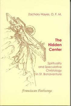 Hardcover The Hidden Center: Spirituality and Speculative Christology in St. Bonaventure Book