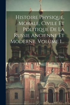 Paperback Histoire Physique, Morale, Civile Et Politique De La Russie Ancienne Et Moderne, Volume 1... [French] Book