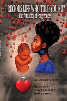 Precious Life Who Told You No?: The Audacity of Forgiveness!