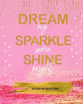 Dream Big Sparkle More Shine Bright 2020 Weekly and Monthly Planner: Yearly Calendar Agenda | Academic Schedule Organizer | Modern Journals for Planning & Notes | Alternative to a Card | Gift for Her