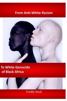 Paperback From Anti-White Racism to White Genocide of Black Africa Book