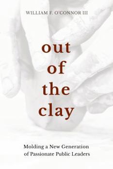 Out of the Clay: Molding a New Generation of Passionate Public Leaders