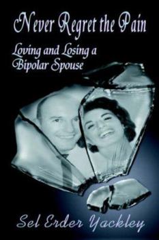 Paperback Never Regret the Pain: Loving and Losing a Bipolar Spouse Book
