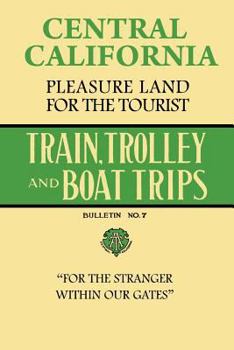 Paperback Central California Pleasure Land For The Tourist - Train, Trolley And Boat Trips Book