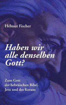 Paperback Haben wir alle denselben Gott?: Zum Gott der hebräischen Bibel, Jesu und des Korans [German] Book