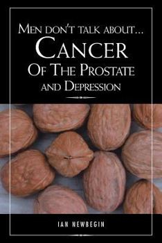 Paperback Men Don't Talk about ... Cancer of the Prostate and Depression Book