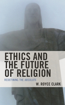 Hardcover Ethics and the Future of Religion: Redefining the Absolute Book