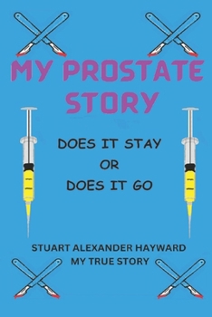Paperback My Prostate Story: Does it Stay or Does it Go Book