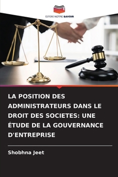 Paperback La Position Des Administrateurs Dans Le Droit Des Societes: Une Étude de la Gouvernance d'Entreprise [French] Book