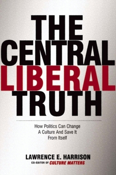 Hardcover The Central Liberal Truth: How Politics Can Change a Culture and Save It from Itself Book