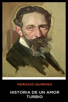 Paperback Horacio Quiroga - Historia de un Amor Turbio [Spanish] Book