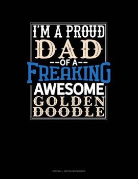 Paperback I Am A Proud Dad Of A Freaking Awesome Goldendoodle: Cornell Notes Notebook Book