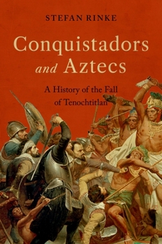 Hardcover Conquistadors and Aztecs: A History of the Fall of Tenochtitlan Book