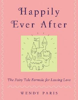 Hardcover Happily Ever After: The Fairy-Tale Formula for Lasting Love Book