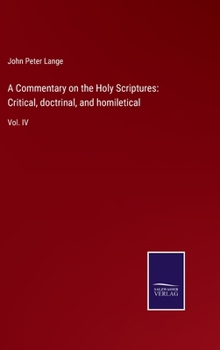 Hardcover A Commentary on the Holy Scriptures: Critical, doctrinal, and homiletical: Vol. IV Book