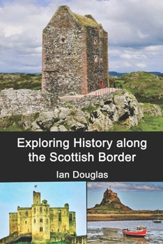 Exploring History along the Scottish Border: Updated Edition (Scottish History)