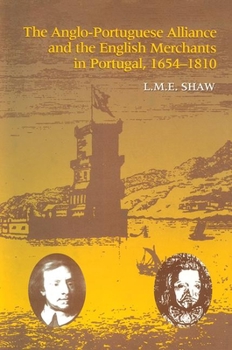 The Anglo-Portuguese Alliance and the English Merchants in Portugal 1654-1810