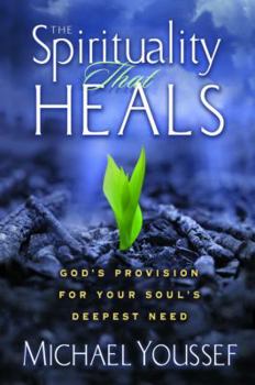 Hardcover The Spirituality That Heals: God's Provision for Your Soul's Deepest Need Book
