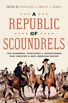 Hardcover A Republic of Scoundrels: The Schemers, Intriguers, and Adventurers Who Created a New American Nation Book