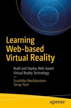 Paperback Learning Web-Based Virtual Reality: Build and Deploy Web-Based Virtual Reality Technology Book