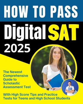 Paperback How to Pass Digital SAT: The Newest Comprehensive Scholastic Assessment Test; Exam Prep Guide with High Score Tips and Practice Tests for Teens Book
