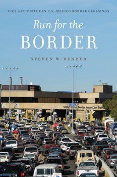 Hardcover Run for the Border: Vice and Virtue in U.S.-Mexico Border Crossings Book