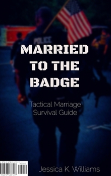 Hardcover Married to the Badge: Tactical Marriage Survival Guide Book