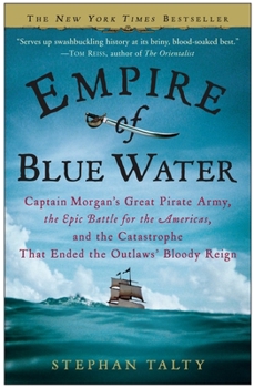 Paperback Empire of Blue Water: Captain Morgan's Great Pirate Army, the Epic Battle for the Americas, and the Catastrophe That Ended the Outlaws' Bloo Book