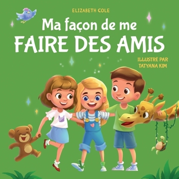 Ma façon de me faire des amis: Un livre pour enfants sur l’amitié, le partage, la gentillesse et les émotions sociales (les sentiments des enfants) ... Emotional Books for Kids) (French Edition)