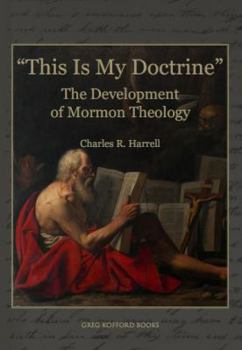 Hardcover This Is My Doctrine the Development of Mormon Theology Book