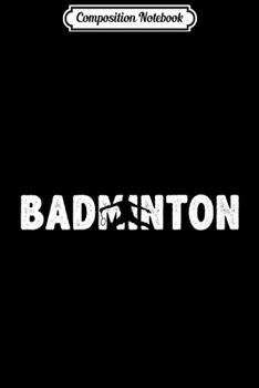 Composition Notebook: Badminton - Badminton Player - Cool Badminton Premium  Journal/Notebook Blank Lined Ruled 6x9 100 Pages