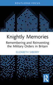 Hardcover Knightly Memories: Remembering and Reinventing the Military Orders in Britain Book
