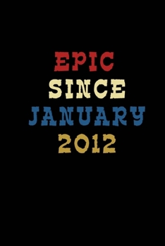 Journal And Planner "Epic Since January 2012": Bullet Journal /Notebook/Journal Gift 120 page, Lined, 6x9 (15.2 x 22.9 cm)